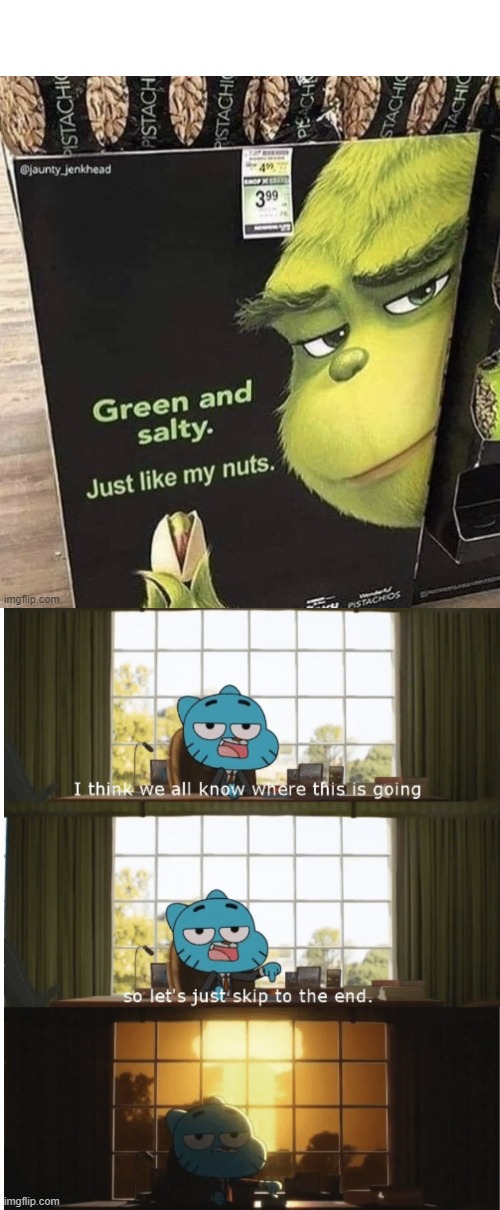 What the? | image tagged in i think we all know where this is going,the grinch,the amazing world of gumball | made w/ Imgflip meme maker