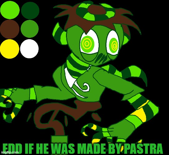 One... | EDD IF HE WAS MADE BY PASTRA | image tagged in eddsworld,spoopy | made w/ Imgflip meme maker