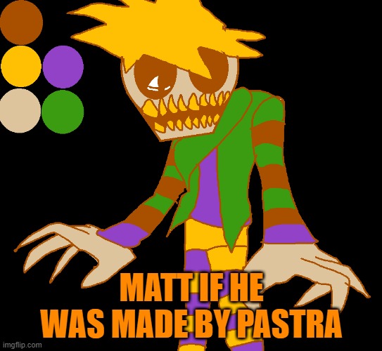Two... | MATT IF HE WAS MADE BY PASTRA | image tagged in eddsworld,spoopy | made w/ Imgflip meme maker