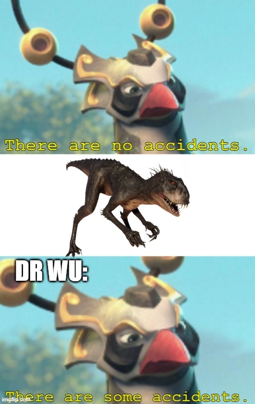 Trying out my new meme template (link in comments) | DR WU: | image tagged in there are some accidents,camp cretaceous | made w/ Imgflip meme maker