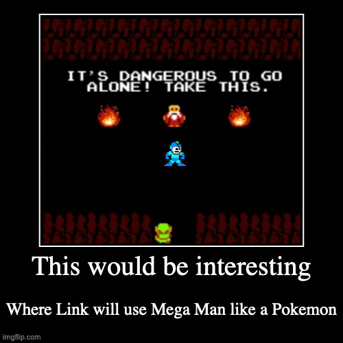 Link Getting Mega Man | image tagged in demotivationals,megaman,gaming,the legend of zelda,link | made w/ Imgflip demotivational maker