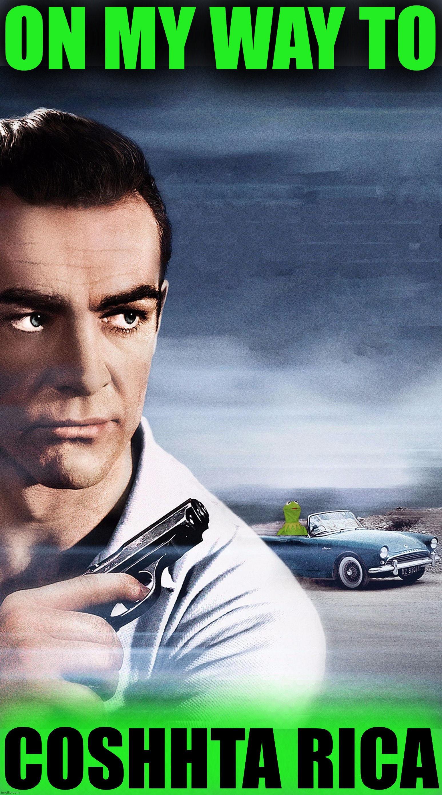 Connery vs Kermit | ON MY WAY TO COSHHTA RICA | image tagged in connery vs kermit | made w/ Imgflip meme maker