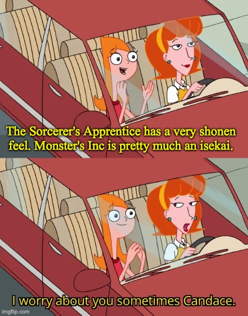 Candace template | The Sorcerer's Apprentice has a very shonen feel. Monster's Inc is pretty much an isekai. | image tagged in candace template,anime,anime meme,disney | made w/ Imgflip meme maker