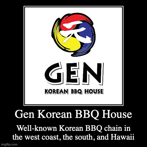 Gen Korean BBQ House | image tagged in demotivationals,chain,restaurant | made w/ Imgflip demotivational maker