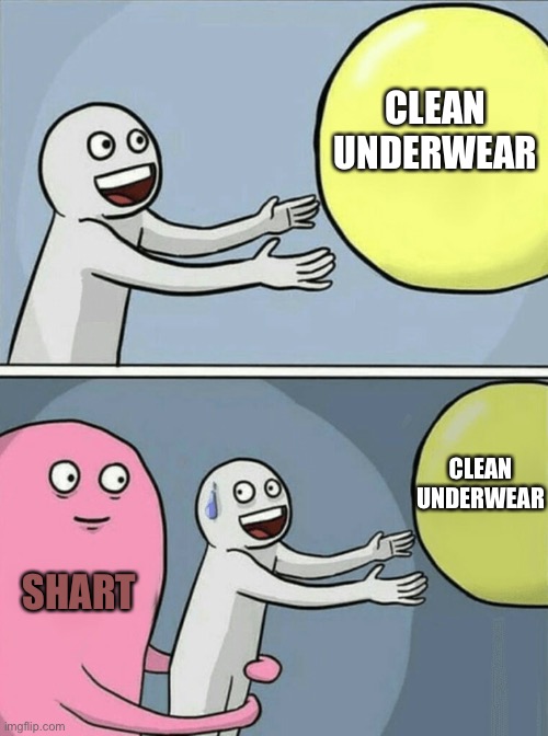 Running Away Balloon Meme | CLEAN
UNDERWEAR SHART CLEAN
UNDERWEAR | image tagged in memes,running away balloon | made w/ Imgflip meme maker
