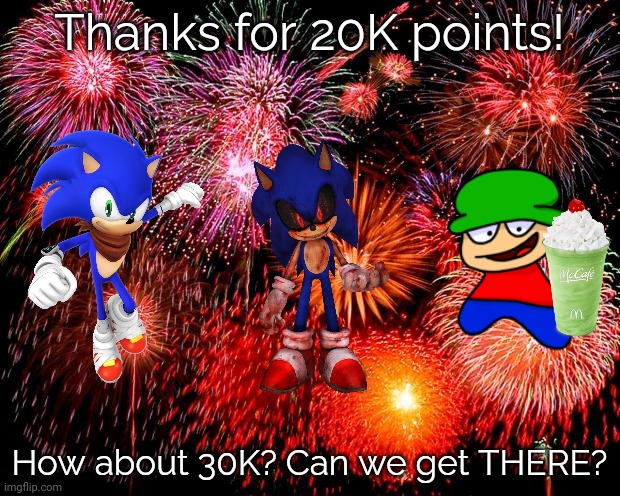 Let's get to 30K! | Thanks for 20K points! How about 30K? Can we get THERE? | image tagged in fireworks,sonic the hedgehog,upvotes,dave and bambi,imgflip points,lets go | made w/ Imgflip meme maker