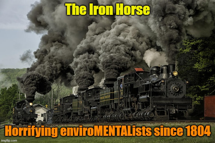 Stanley Steamer | The Iron Horse; Horrifying enviroMENTALists since 1804 | image tagged in environment,pollution,green,maga | made w/ Imgflip meme maker