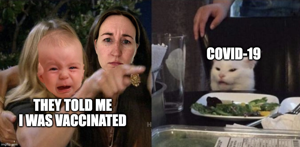 leila_mad | COVID-19; THEY TOLD ME I WAS VACCINATED | image tagged in baby,woman yelling at cat | made w/ Imgflip meme maker