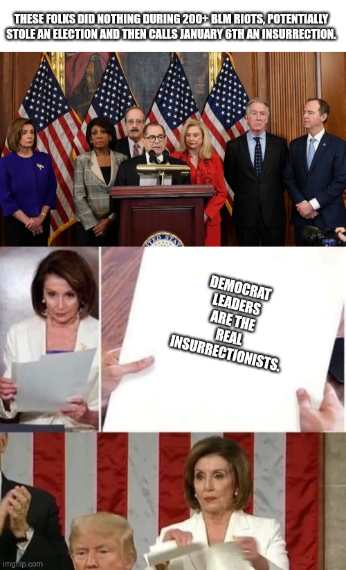 THESE FOLKS DID NOTHING DURING 200+ BLM RIOTS, POTENTIALLY STOLE AN ELECTION AND THEN CALLS JANUARY 6TH AN INSURRECTION. DEMOCRAT LEADERS ARE THE REAL INSURRECTIONISTS. | image tagged in house democrats,nancy pelosi tears speech | made w/ Imgflip meme maker