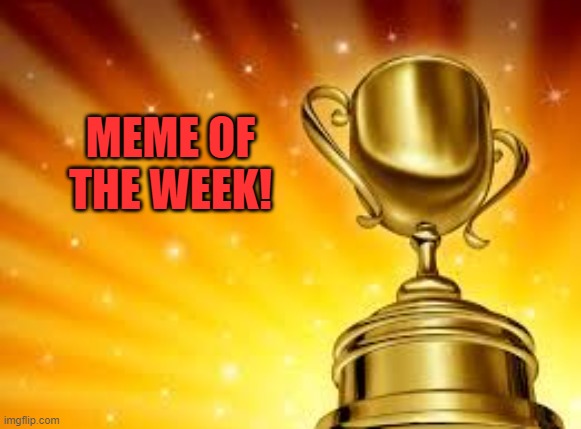 Award | MEME OF THE WEEK! | image tagged in award | made w/ Imgflip meme maker
