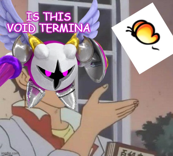 kirby | IS THIS VOID TERMINA | image tagged in kirby | made w/ Imgflip meme maker