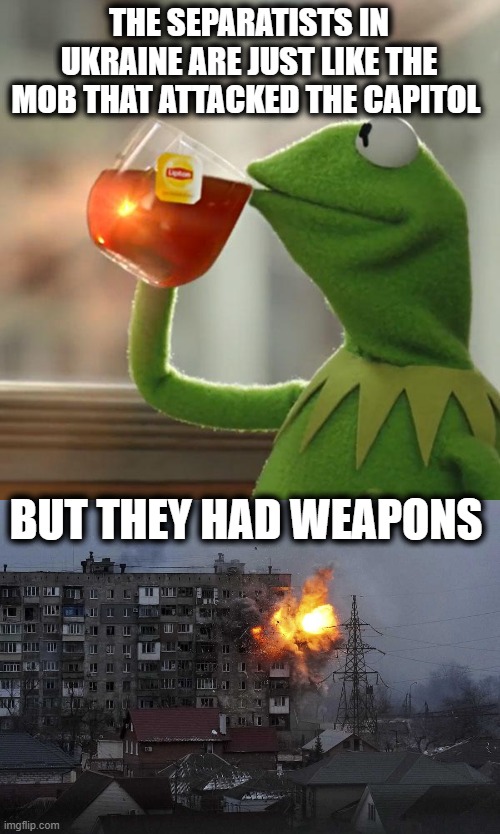 Its not just America with a problem with the far right. | THE SEPARATISTS IN UKRAINE ARE JUST LIKE THE MOB THAT ATTACKED THE CAPITOL; BUT THEY HAD WEAPONS | image tagged in memes,but that's none of my business,ukraine war,politics,white nationalism | made w/ Imgflip meme maker
