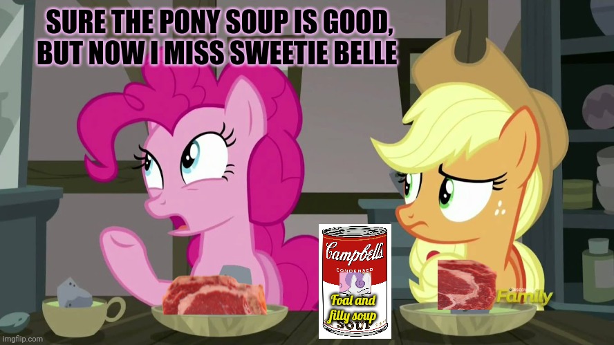 No. This is not ok. | SURE THE PONY SOUP IS GOOD, BUT NOW I MISS SWEETIE BELLE; Foal and filly soup | image tagged in no,this is not okie dokie,pinkie pie,pony soup | made w/ Imgflip meme maker