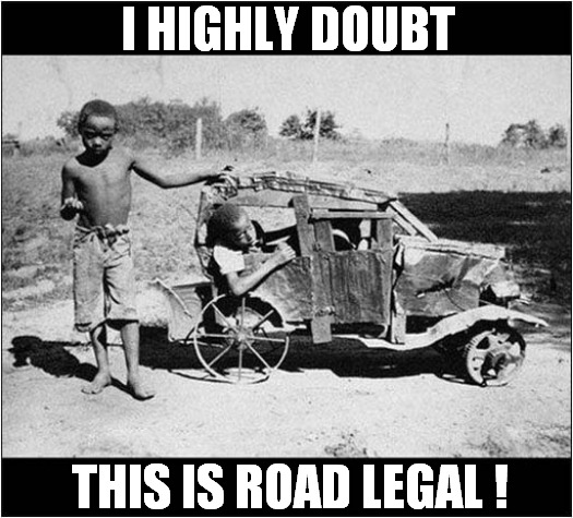 A Vintage DIY Car ! | I HIGHLY DOUBT; THIS IS ROAD LEGAL ! | image tagged in vintage,diy,car,illegal | made w/ Imgflip meme maker
