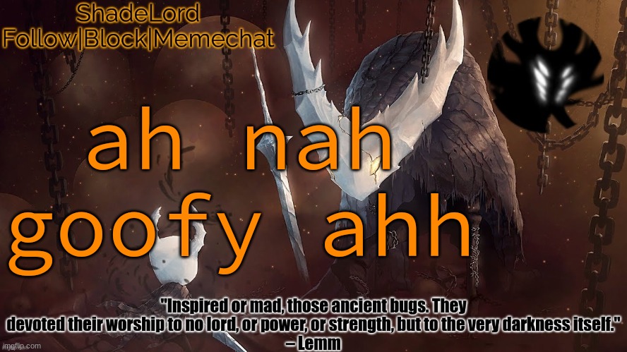 ShadeLord Announcement Template - The Hollow Knight | ah nah goofy ahh | image tagged in shadelord announcement template - the hollow knight | made w/ Imgflip meme maker