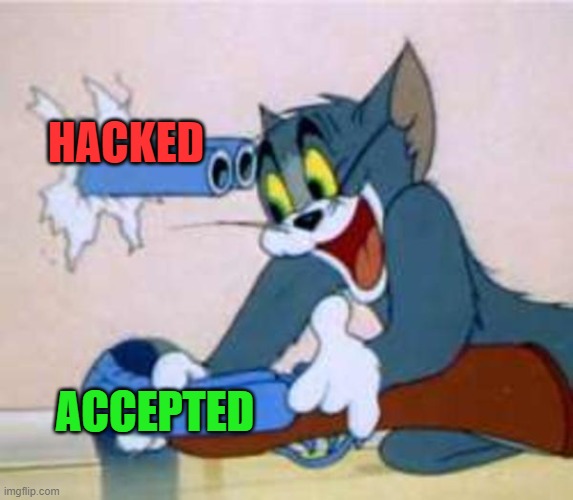 tom the cat shooting himself  | HACKED; ACCEPTED | image tagged in tom the cat shooting himself | made w/ Imgflip meme maker