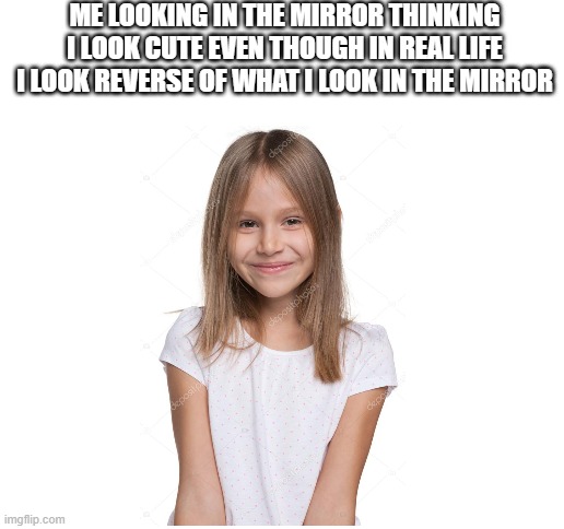 i really do look ugly irl, but so pretty in the mirror | ME LOOKING IN THE MIRROR THINKING I LOOK CUTE EVEN THOUGH IN REAL LIFE I LOOK REVERSE OF WHAT I LOOK IN THE MIRROR | image tagged in blank white template | made w/ Imgflip meme maker