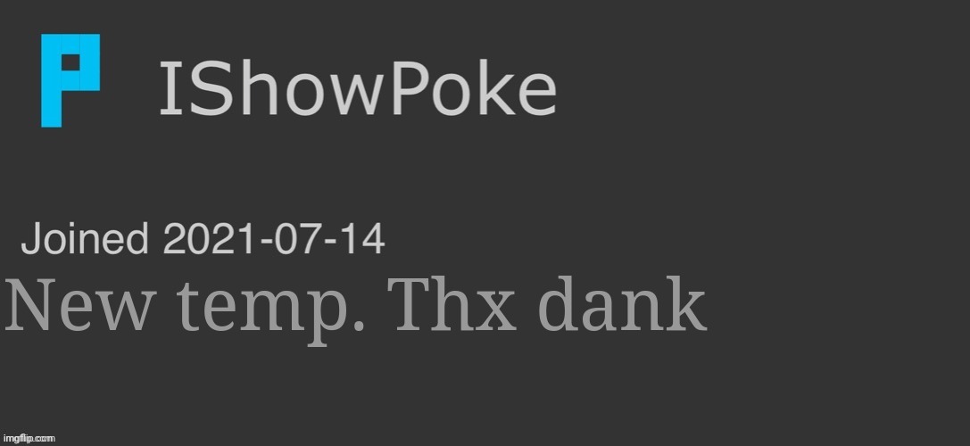 IShowPoke Dark Mode Temp | New temp. Thx dank | image tagged in ishowpoke dark mode temp | made w/ Imgflip meme maker