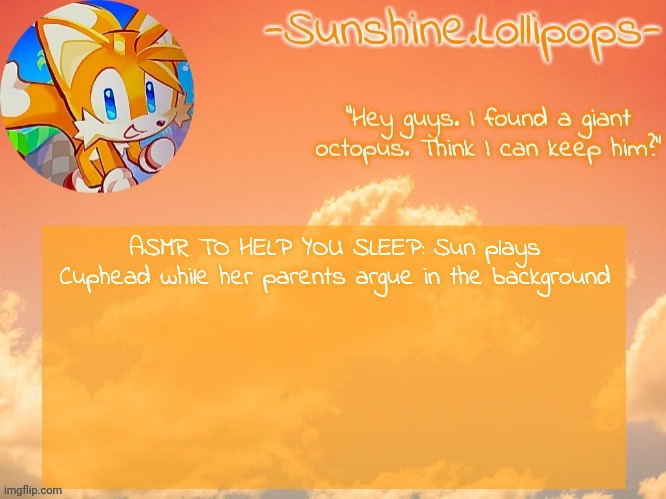 The little fox temp | ASMR TO HELP YOU SLEEP: Sun plays Cuphead while her parents argue in the background | image tagged in the little fox temp | made w/ Imgflip meme maker