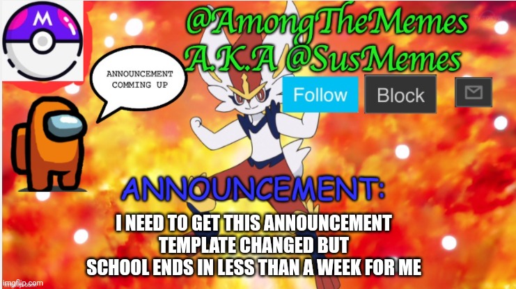 AmongTheMemes/SusMemes Announcement | I NEED TO GET THIS ANNOUNCEMENT TEMPLATE CHANGED BUT SCHOOL ENDS IN LESS THAN A WEEK FOR ME | image tagged in amongthememes/susmemes announcement | made w/ Imgflip meme maker