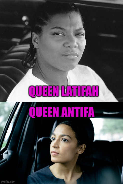 QUEEN LATIFAH; QUEEN ANTIFA | image tagged in queen latifah ruby,alexandria ocasio-cortez | made w/ Imgflip meme maker