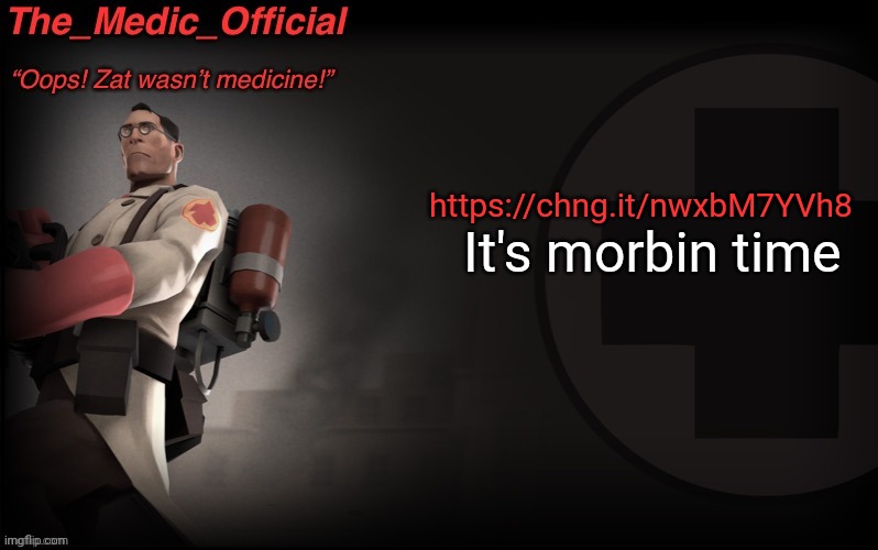 The_medic_official announcement Template by thepyro | It's morbin time; https://chng.it/nwxbM7YVh8 | image tagged in the_medic_official announcement template by thepyro | made w/ Imgflip meme maker