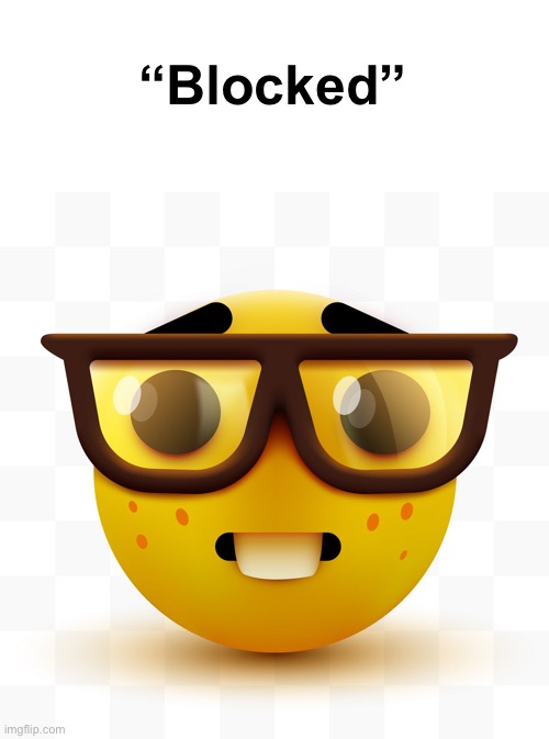 Nerd emoji | “Blocked” | image tagged in nerd emoji | made w/ Imgflip meme maker