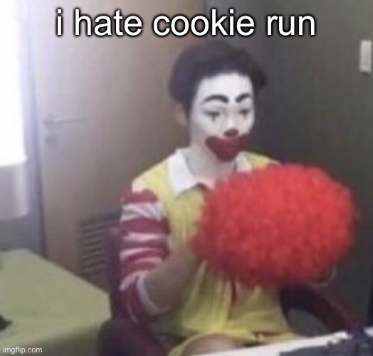 i am going to delete it | i hate cookie run | image tagged in me asf | made w/ Imgflip meme maker