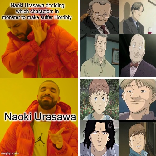 Naoki Urasawa Monster memes | Naoki Urasawa deciding which characters in monster to make suffer Horribly; Naoki Urasawa | image tagged in memes,drake hotline bling | made w/ Imgflip meme maker