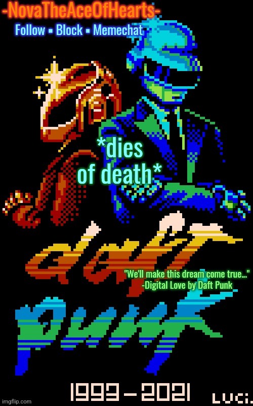 Nova's Daft Punk temp | *dies of death* | image tagged in nova's daft punk temp | made w/ Imgflip meme maker