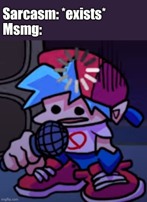 Loading Boyfriend | Sarcasm: *exists*
Msmg: | image tagged in loading boyfriend | made w/ Imgflip meme maker