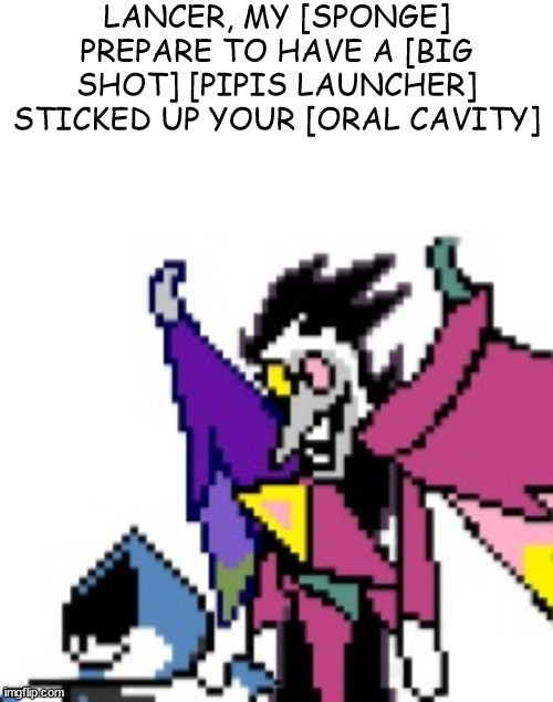 99% lose | LANCER, MY [SPONGE] PREPARE TO HAVE A [BIG SHOT] [PIPIS LAUNCHER] STICKED UP YOUR [ORAL CAVITY] | image tagged in shitpost status | made w/ Imgflip meme maker