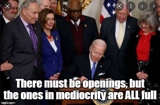 There must be openings, but the ones in mediocrity are ALL full | made w/ Imgflip meme maker