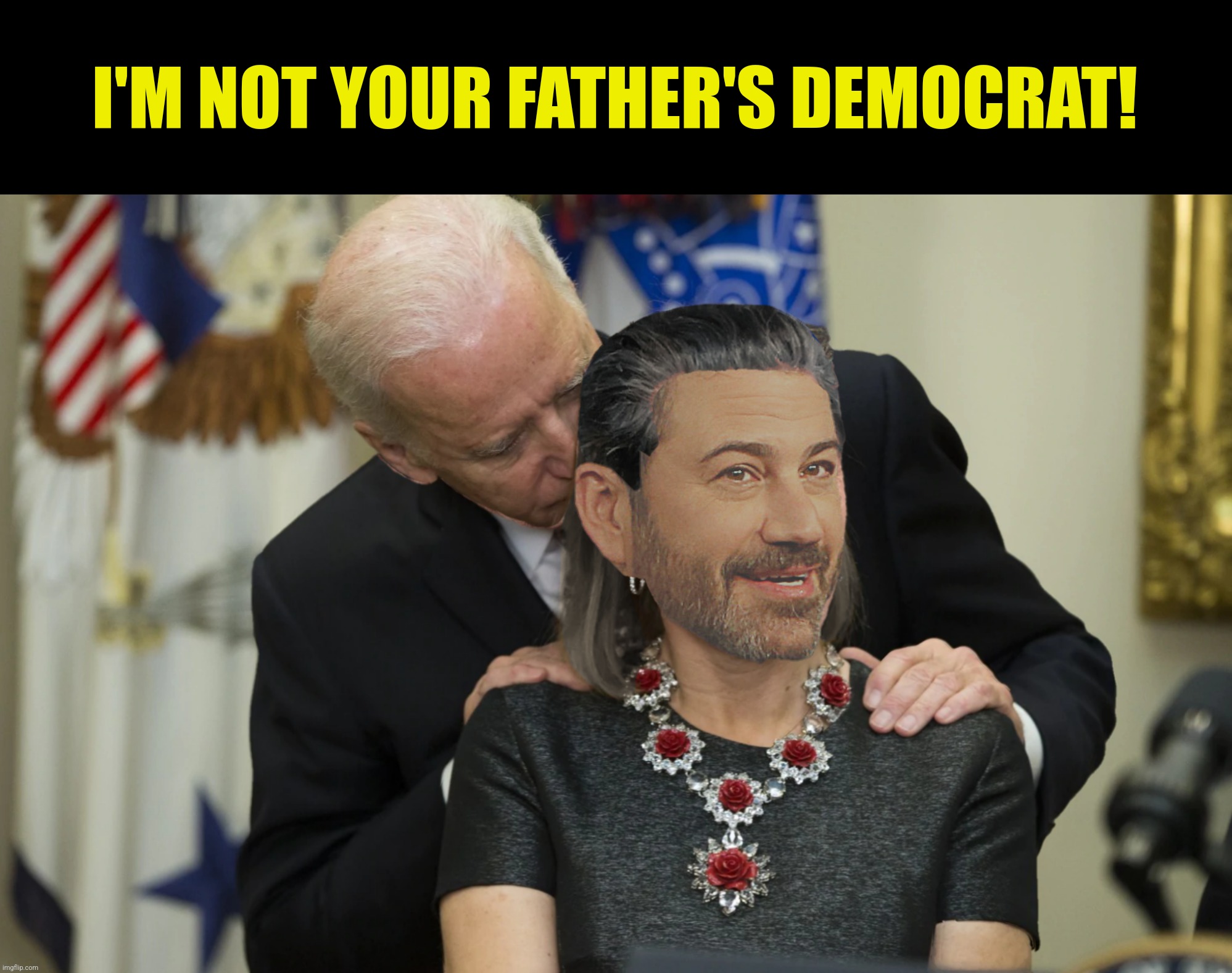 Bad Photoshop Sunday presents:  Puberty Love | I'M NOT YOUR FATHER'S DEMOCRAT! | image tagged in bad photoshop sunday,joe biden,jimmy kimmel | made w/ Imgflip meme maker