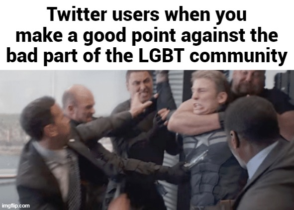 Twitter users when you make a good point against the bad part of the LGBT community | made w/ Imgflip meme maker