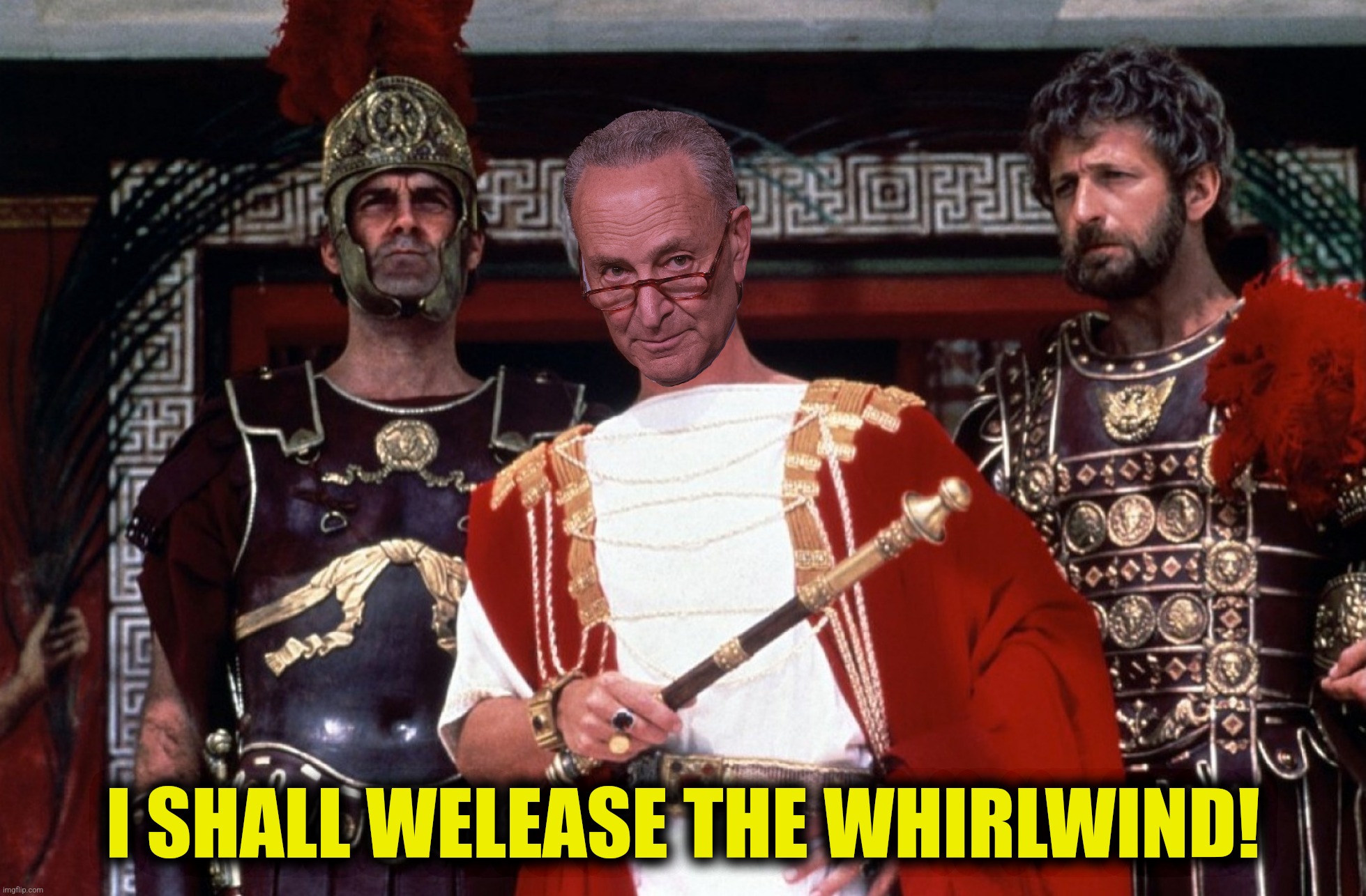 Bad Photoshop Sunday presents:  Insurrection thy name is Schumer | I SHALL WELEASE THE WHIRLWIND! | image tagged in bad photoshop sunday,chuck schumer,monty python,insurrection | made w/ Imgflip meme maker