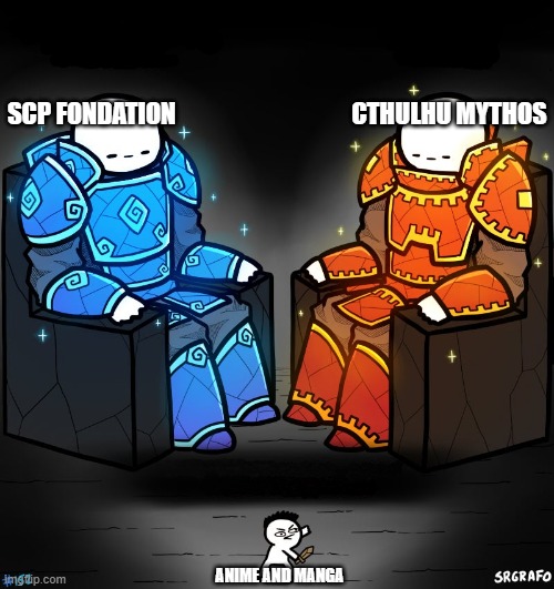 2 gods and a peasant |  SCP FONDATION                                    CTHULHU MYTHOS; ANIME AND MANGA | image tagged in 2 gods and a peasant | made w/ Imgflip meme maker