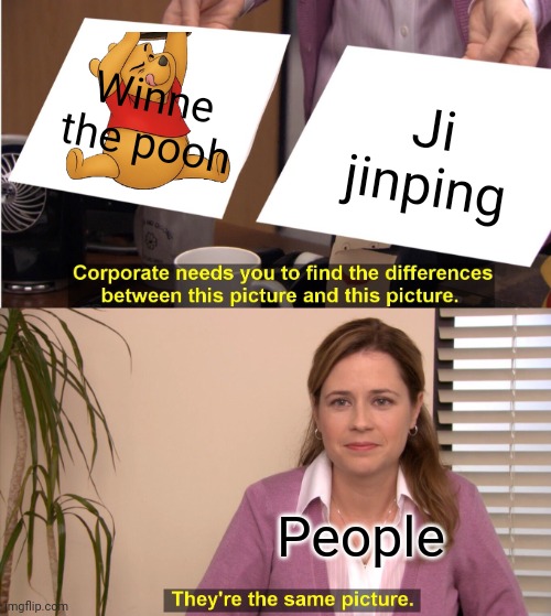 Clever Title | Winne the pooh; Ji jinping; People | image tagged in memes,they're the same picture | made w/ Imgflip meme maker