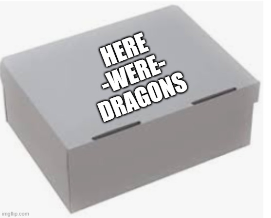 sit down, don't cry. cry alot | HERE -WERE- DRAGONS | image tagged in scp meme,meme,scp,sad | made w/ Imgflip meme maker