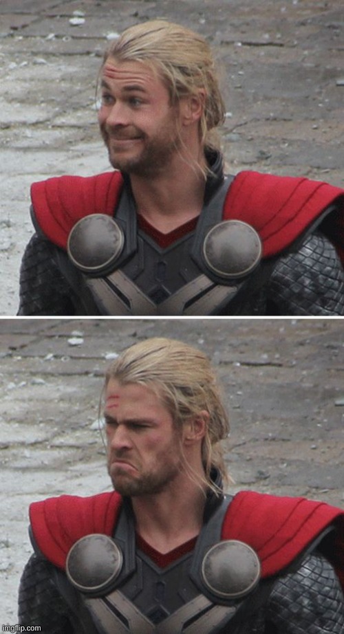 Thor happy then sad | image tagged in thor happy then sad | made w/ Imgflip meme maker