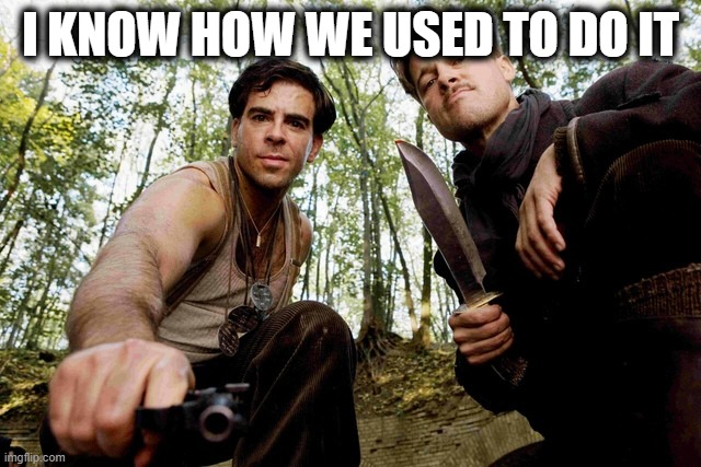 Nazi Hunters | I KNOW HOW WE USED TO DO IT | image tagged in nazi hunters | made w/ Imgflip meme maker