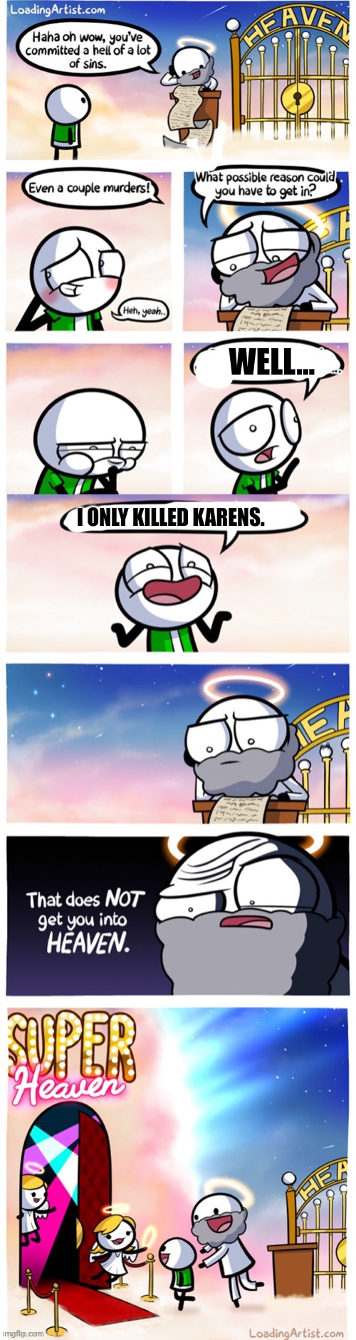 Super Heaven |  WELL... I ONLY KILLED KARENS. | image tagged in super heaven | made w/ Imgflip meme maker