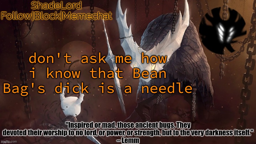 ShadeLord Announcement Template - The Hollow Knight | don't ask me how i know that Bean Bag's dick is a needle | image tagged in shadelord announcement template - the hollow knight | made w/ Imgflip meme maker