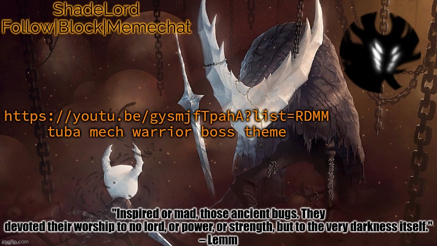 ShadeLord Announcement Template - The Hollow Knight | https://youtu.be/gysmjfTpahA?list=RDMM
tuba mech warrior boss theme | image tagged in shadelord announcement template - the hollow knight | made w/ Imgflip meme maker