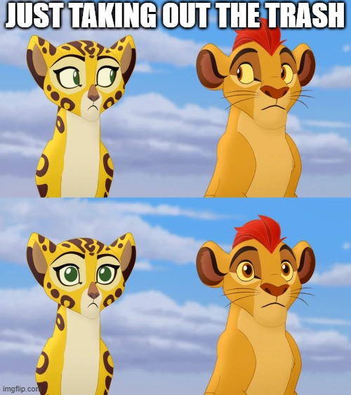 Lion Guard is trash | JUST TAKING OUT THE TRASH | image tagged in kion and fuli side-eye,the lion guard,memes | made w/ Imgflip meme maker