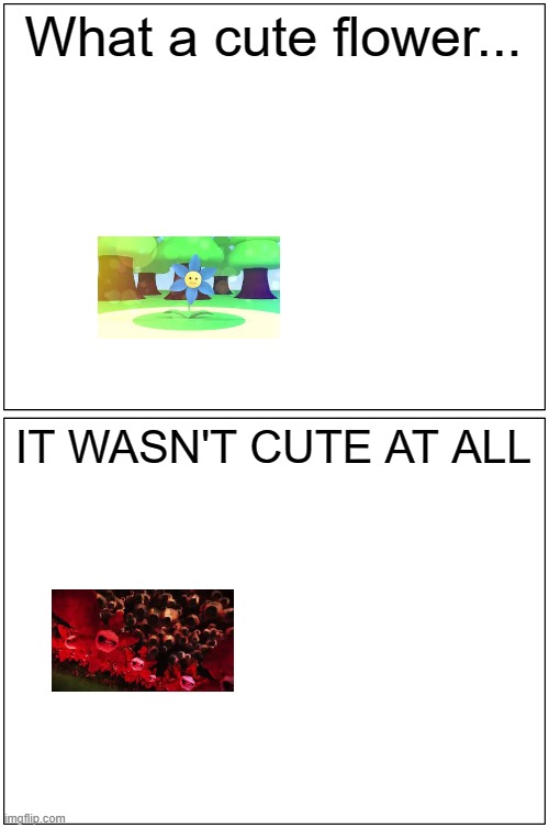 potential nsfw warning | What a cute flower... IT WASN'T CUTE AT ALL | image tagged in memes,blank comic panel 1x2,leaf,optie animation | made w/ Imgflip meme maker