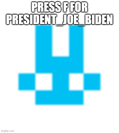 President_Joe_Biden blue bunny icon | PRESS F FOR PRESIDENT_JOE_BIDEN | image tagged in president_joe_biden blue bunny icon,president_joe_biden | made w/ Imgflip meme maker