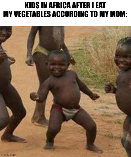 Veggies |  KIDS IN AFRICA AFTER I EAT MY VEGETABLES ACCORDING TO MY MOM: | image tagged in memes,third world success kid,pog,veggietales | made w/ Imgflip meme maker