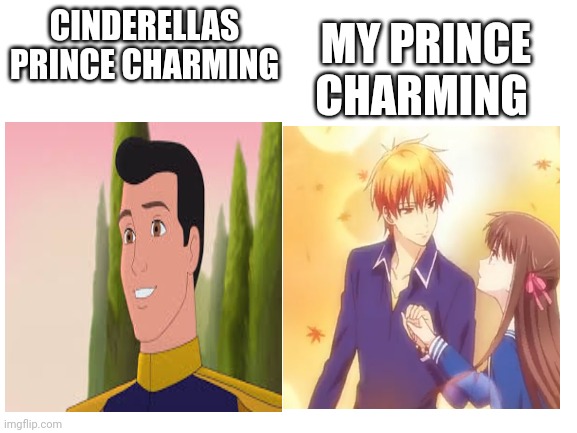Blank White Template | CINDERELLAS PRINCE CHARMING; MY PRINCE CHARMING | image tagged in blank white template | made w/ Imgflip meme maker