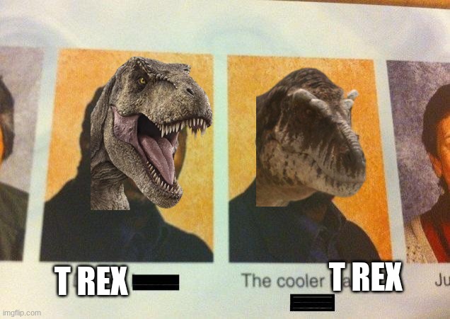 Which t rex do you think is better | T REX; T REX | image tagged in jurassic park,jurassic world,dinosaur,animals,t rex,prehistoric planet | made w/ Imgflip meme maker